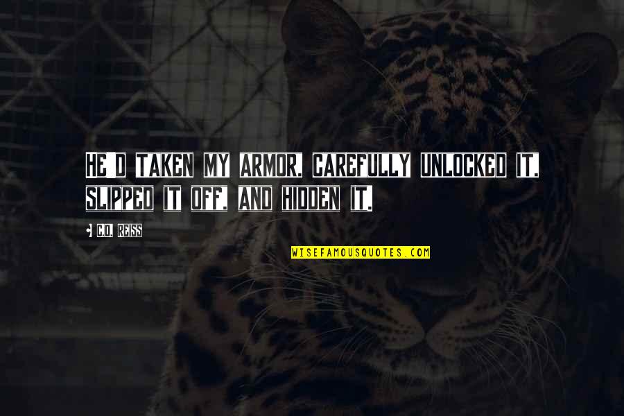 Unlocked Quotes By C.D. Reiss: He'd taken my armor, carefully unlocked it, slipped