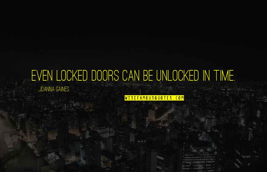 Unlocked Quotes By Joanna Gaines: Even locked doors can be unlocked in time. Unlocked Quotes By Joanna Gaines: Even locked doors can be unlocked in time.