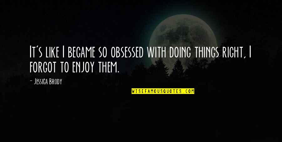 Unlocking Life Quotes By Jessica Brody: It's like I became so obsessed with doing