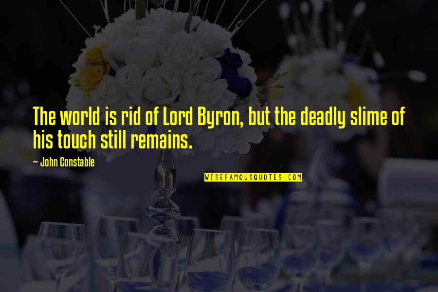 Unlocking Life Quotes By John Constable: The world is rid of Lord Byron, but