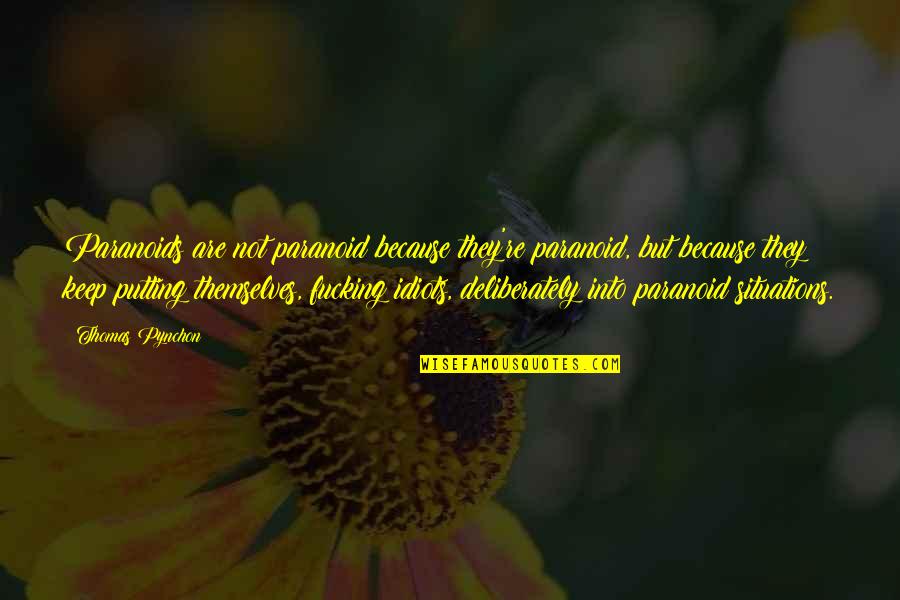 Unlocking Your Life Quotes By Thomas Pynchon: Paranoids are not paranoid because they're paranoid, but