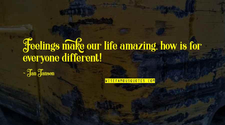 Unlockscope Quotes By Jan Jansen: Feelings make our life amazing, how is for