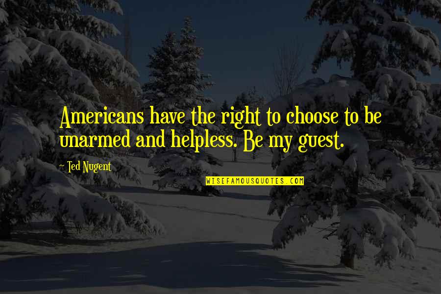 Unlondon Bobbies Quotes By Ted Nugent: Americans have the right to choose to be