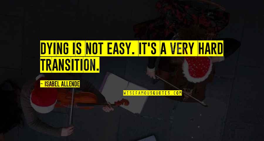 Unlondon Quote Quotes By Isabel Allende: Dying is not easy. It's a very hard Unlondon Quote Quotes By Isabel Allende: Dying is not easy. It's a very hard