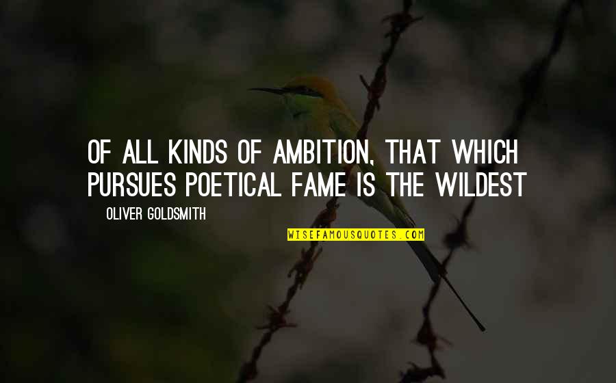 Unloosing Quotes By Oliver Goldsmith: Of all kinds of ambition, that which pursues