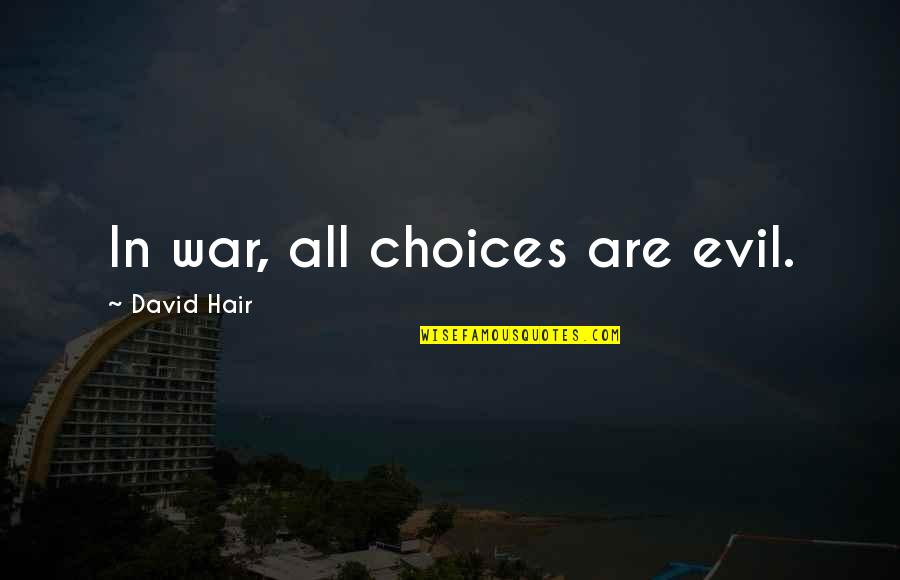 Unlosable Flash Quotes By David Hair: In war, all choices are evil.