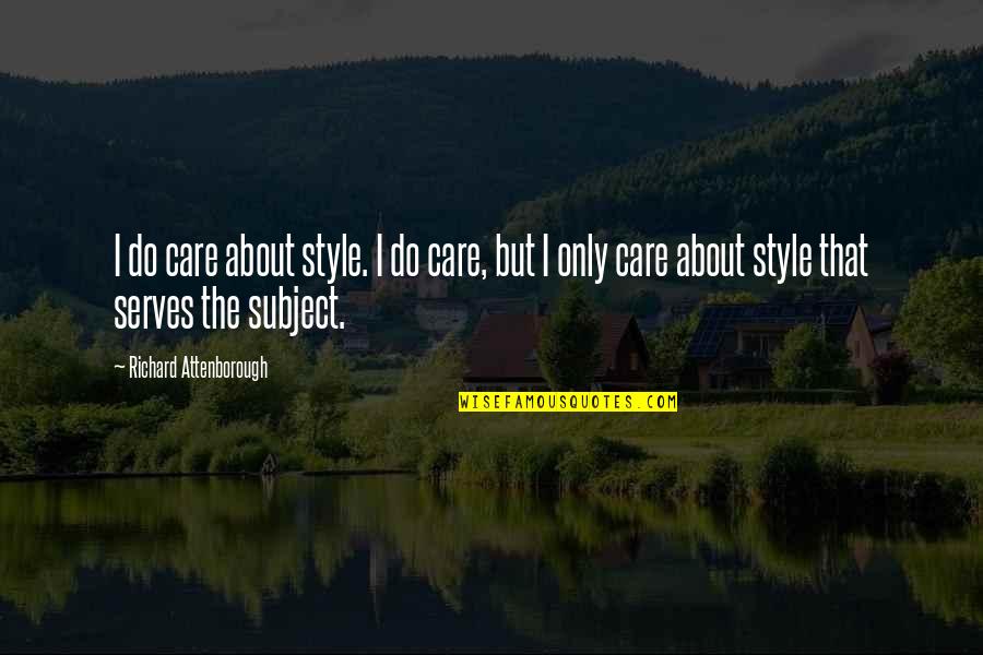 Unlosable Key Quotes By Richard Attenborough: I do care about style. I do care,