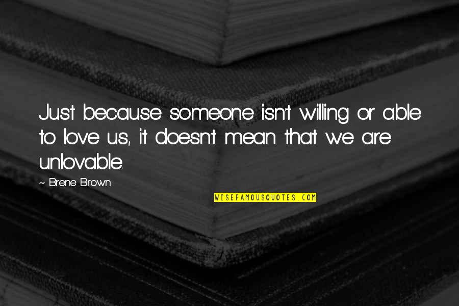 Unlovable Quotes By Brene Brown: Just because someone isn't willing or able to