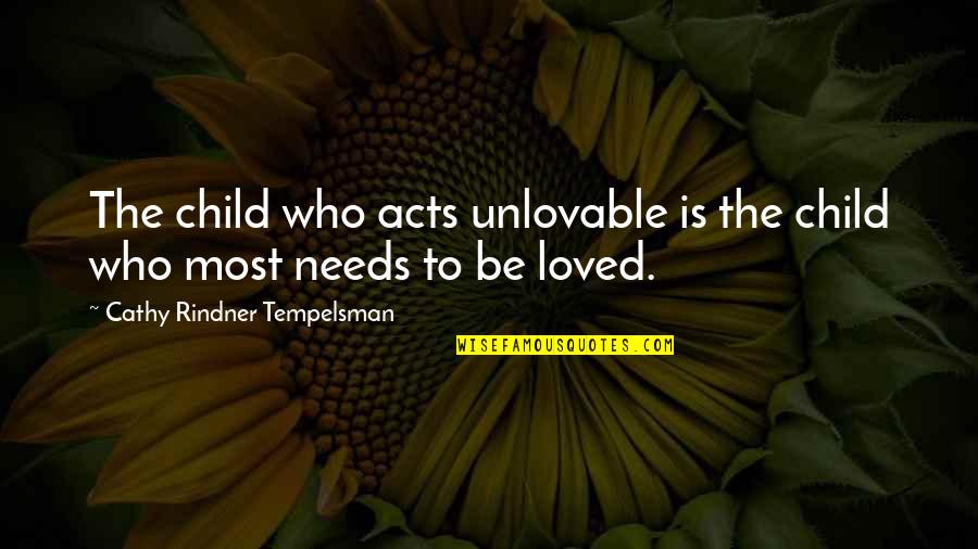 Unlovable Quotes By Cathy Rindner Tempelsman: The child who acts unlovable is the child