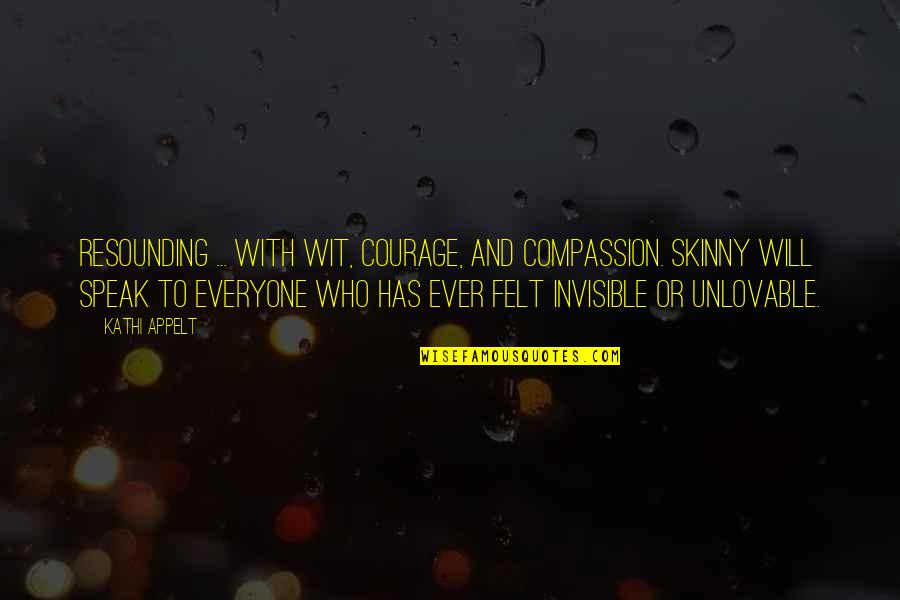 Unlovable Quotes By Kathi Appelt: Resounding ... with wit, courage, and compassion. Skinny