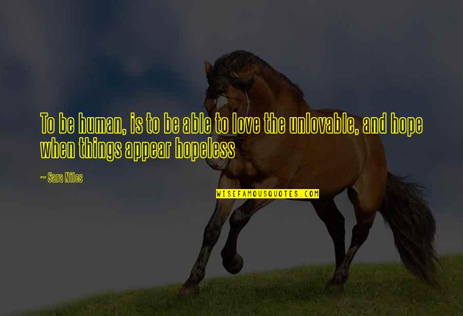 Unlovable Quotes By Sara Niles: To be human, is to be able to