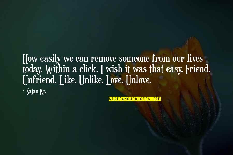 Unlove Quotes By Sajan Kc.: How easily we can remove someone from our