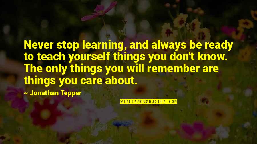 Unloved Poems Quotes By Jonathan Tepper: Never stop learning, and always be ready to