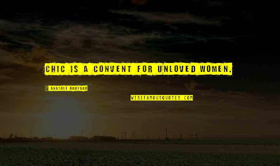 Unloved Quotes By Anatole Broyard: Chic is a convent for unloved women.