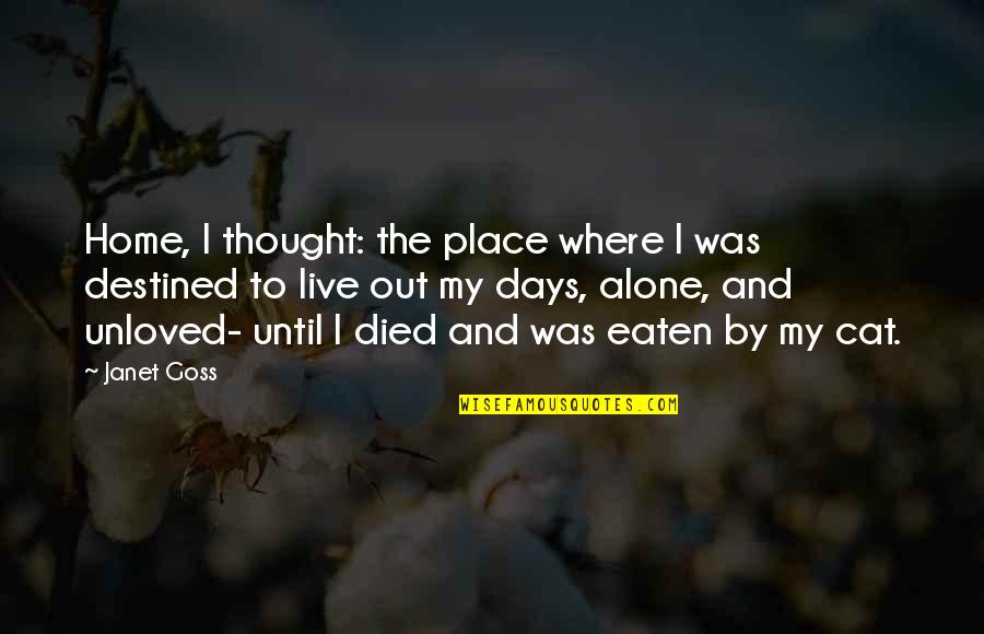 Unloved Quotes By Janet Goss: Home, I thought: the place where I was