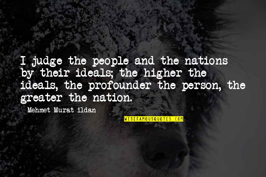 Unloved Unappreciated Quotes By Mehmet Murat Ildan: I judge the people and the nations by