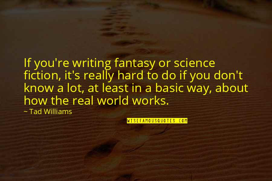Unlovely Crossword Quotes By Tad Williams: If you're writing fantasy or science fiction, it's Unlovely Crossword Quotes By Tad Williams: If you're writing fantasy or science fiction, it's