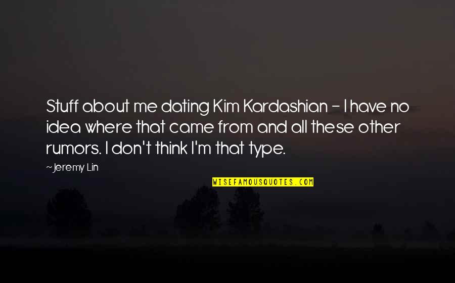 Unloving Boyfriend Quotes By Jeremy Lin: Stuff about me dating Kim Kardashian - I