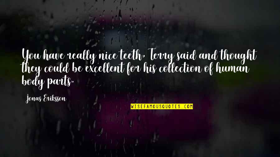 Unloving Boyfriend Quotes By Jonas Eriksson: You have really nice teeth, Terry said and
