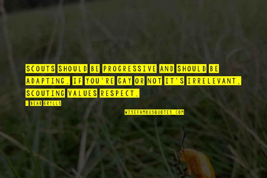 Unloving Quotes By Bear Grylls: Scouts should be progressive and should be adapting. Unloving Quotes By Bear Grylls: Scouts should be progressive and should be adapting.