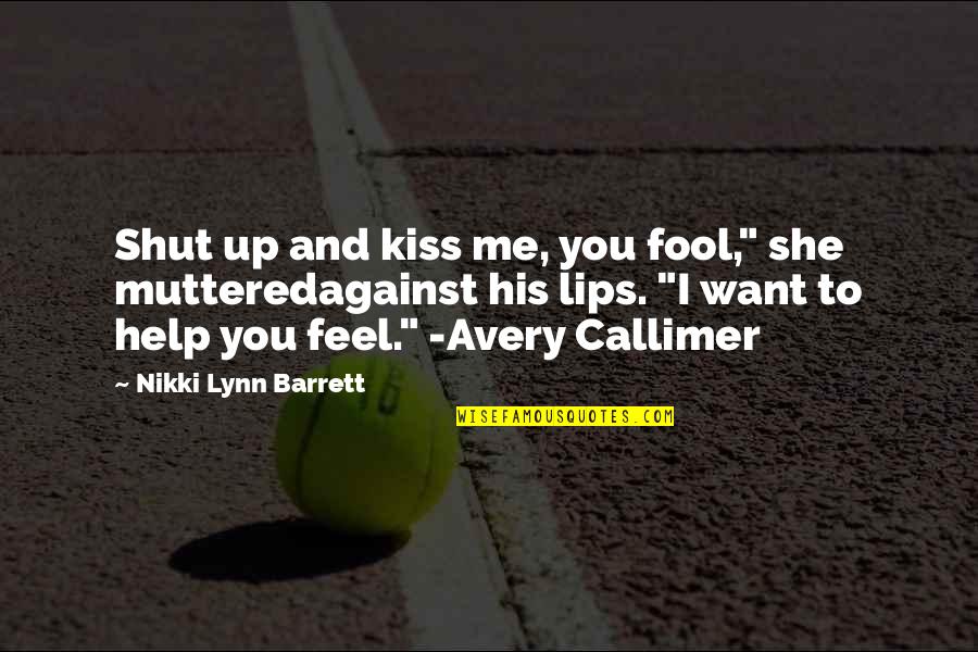 Unloving Relationship Quotes By Nikki Lynn Barrett: Shut up and kiss me, you fool," she