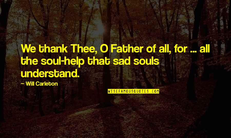 Unloyal Females Quotes By Will Carleton: We thank Thee, O Father of all, for Unloyal Females Quotes By Will Carleton: We thank Thee, O Father of all, for