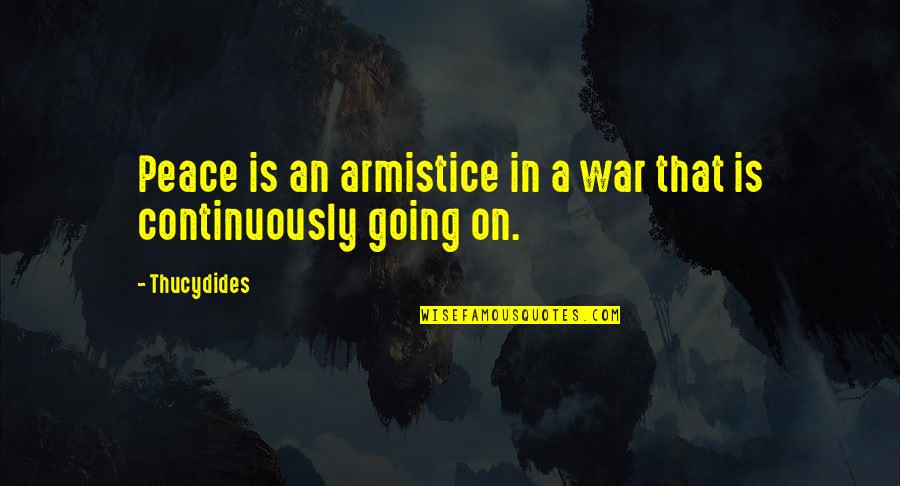 Unloyal Guys Quotes By Thucydides: Peace is an armistice in a war that