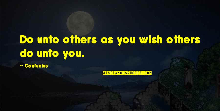 Unloyal Quotes By Confucius: Do unto others as you wish others do