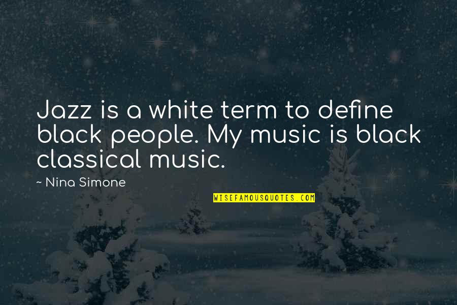 Unloyal Relationship Quotes By Nina Simone: Jazz is a white term to define black