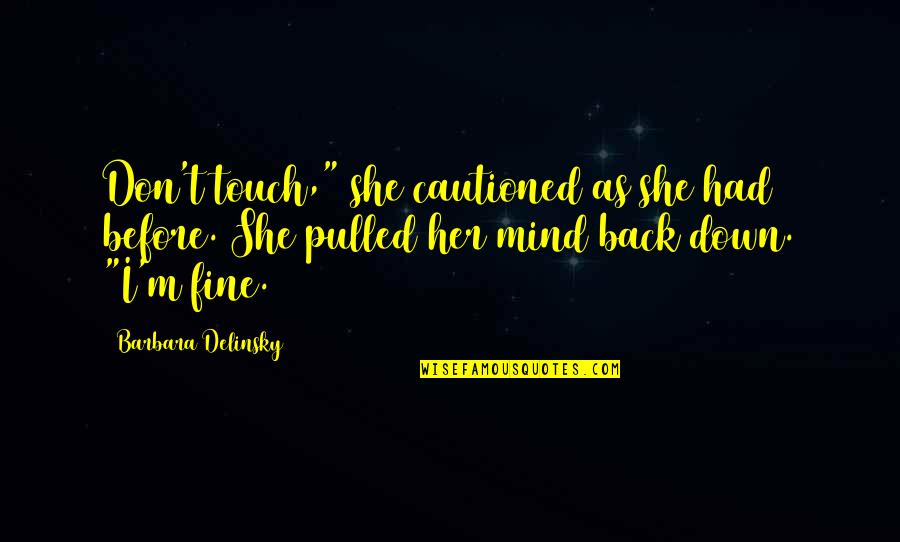 Unluckily Synonyms Quotes By Barbara Delinsky: Don't touch," she cautioned as she had before. Unluckily Synonyms Quotes By Barbara Delinsky: Don't touch," she cautioned as she had before.
