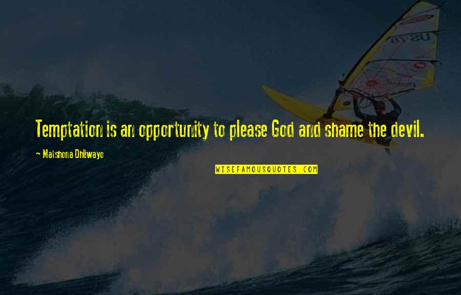 Unluckily Synonyms Quotes By Matshona Dhliwayo: Temptation is an opportunity to please God and Unluckily Synonyms Quotes By Matshona Dhliwayo: Temptation is an opportunity to please God and