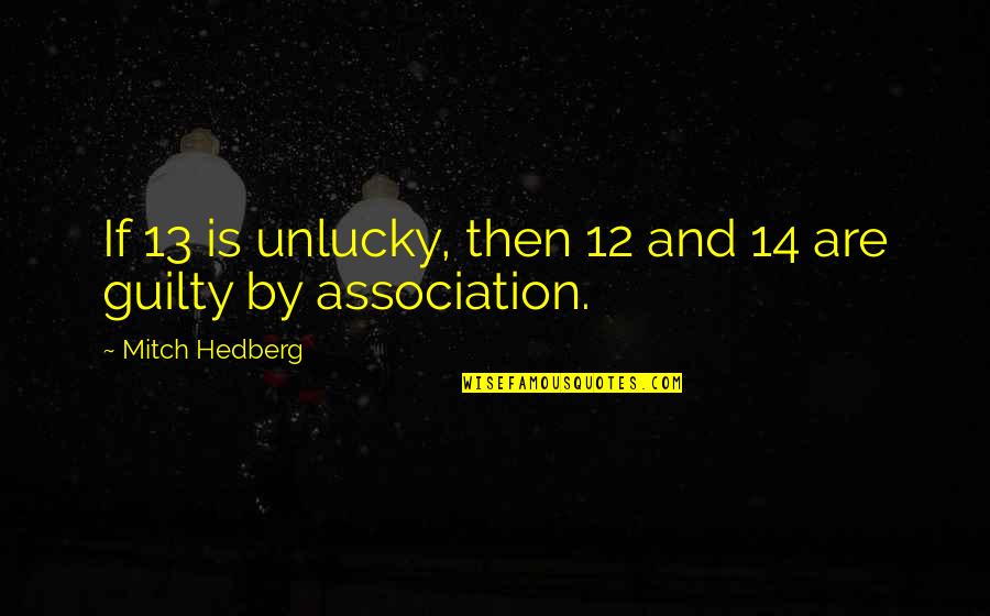 Unlucky Funny Quotes By Mitch Hedberg: If 13 is unlucky, then 12 and 14