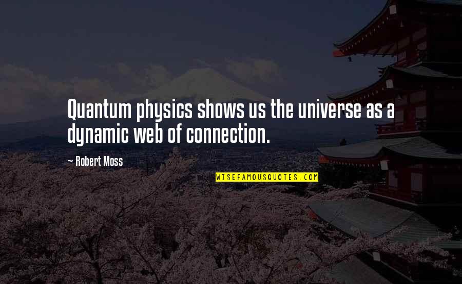 Unlucky Love Quotes By Robert Moss: Quantum physics shows us the universe as a