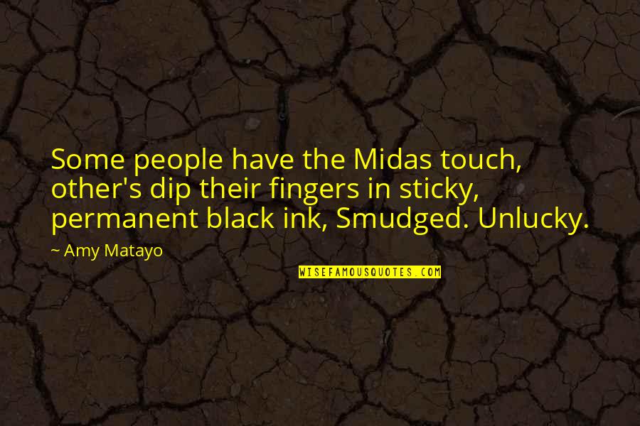 Unlucky Quotes By Amy Matayo: Some people have the Midas touch, other's dip