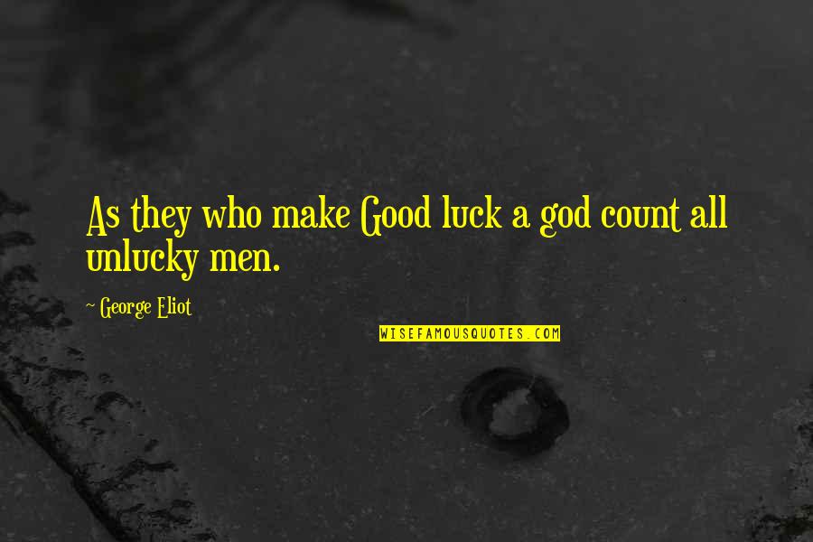 Unlucky Quotes By George Eliot: As they who make Good luck a god