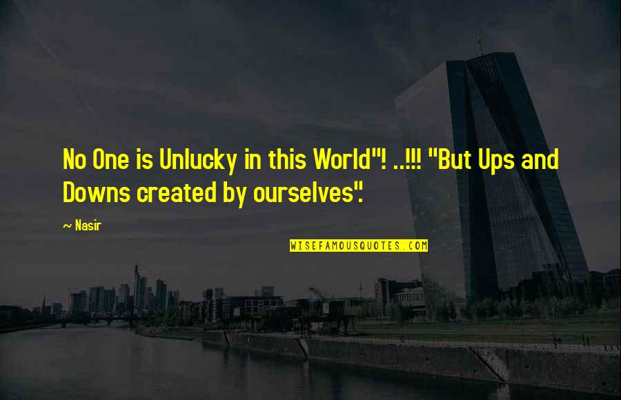 Unlucky Quotes By Nasir: No One is Unlucky in this World"! ..!!!