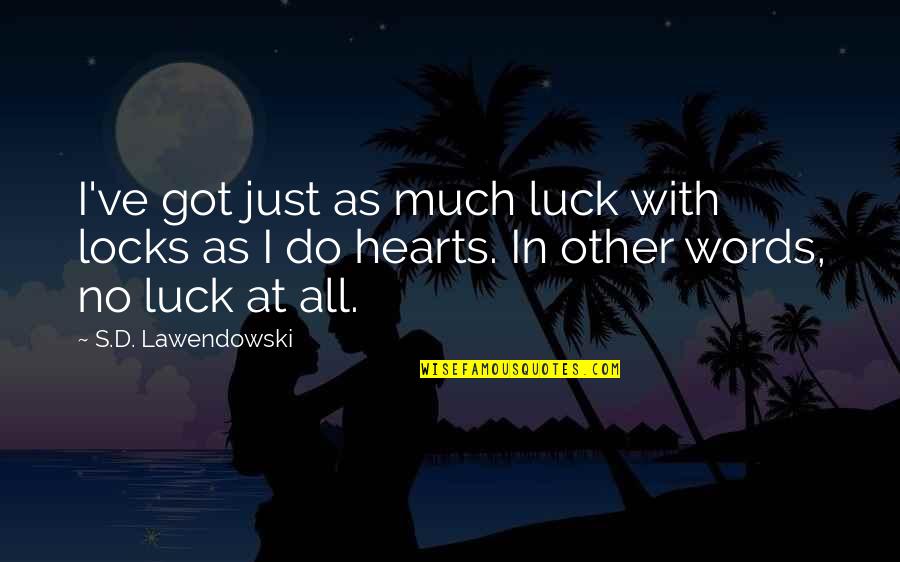 Unlucky Quotes By S.D. Lawendowski: I've got just as much luck with locks