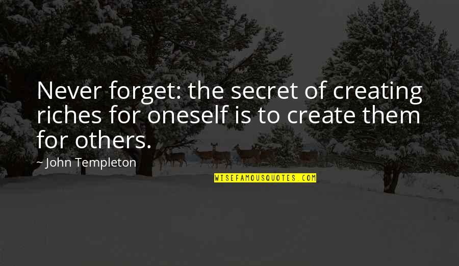 Unluss Quotes By John Templeton: Never forget: the secret of creating riches for