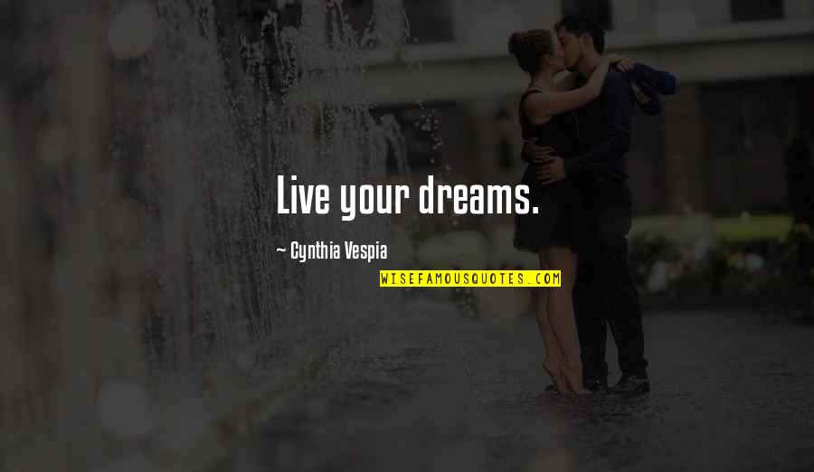 Unluxurious Quotes By Cynthia Vespia: Live your dreams.