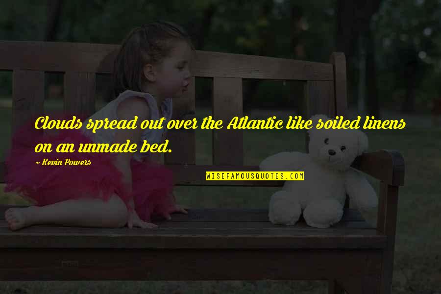Unmade Bed Quotes By Kevin Powers: Clouds spread out over the Atlantic like soiled