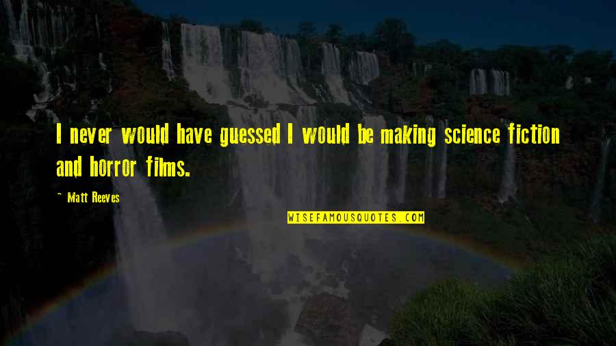 Unmade Lyrics Quotes By Matt Reeves: I never would have guessed I would be