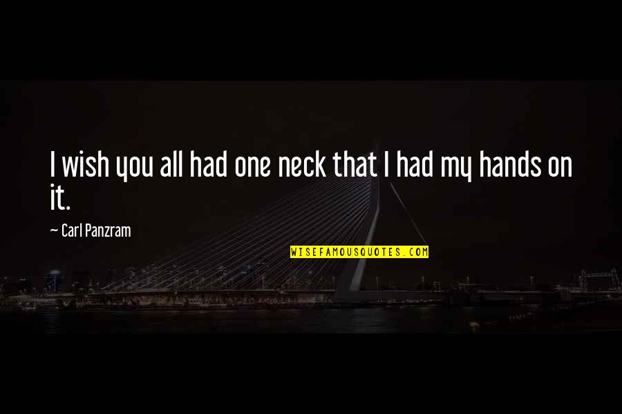 Unmaidenly Quotes By Carl Panzram: I wish you all had one neck that