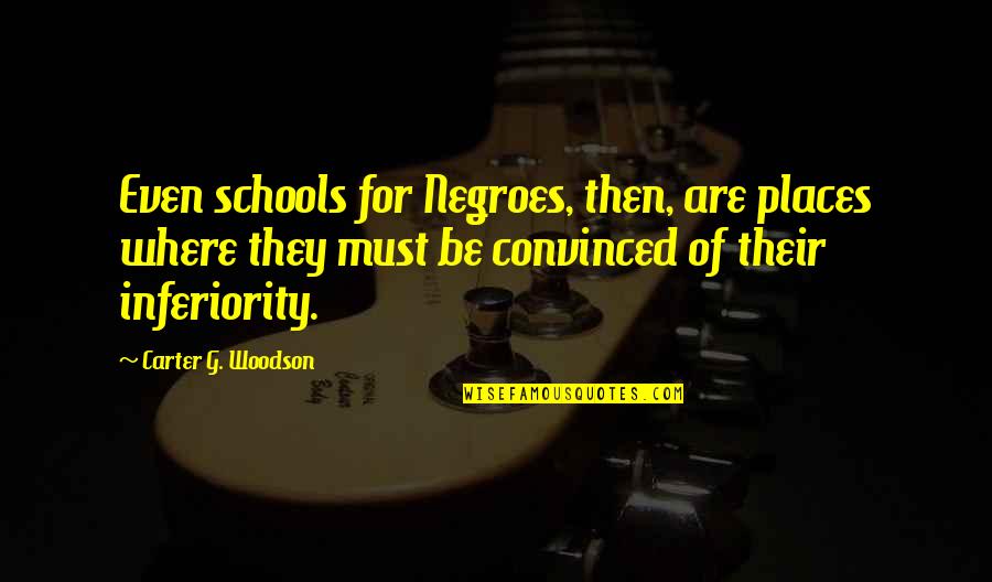 Unmake Synonym Quotes By Carter G. Woodson: Even schools for Negroes, then, are places where