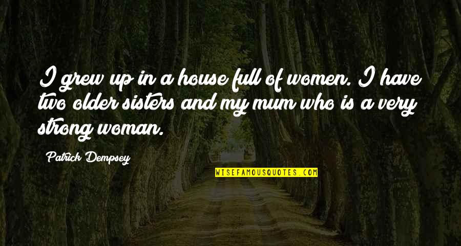 Unmake Synonym Quotes By Patrick Dempsey: I grew up in a house full of