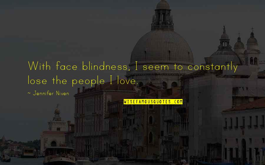 Unmalleable Quotes By Jennifer Niven: With face blindness, I seem to constantly lose