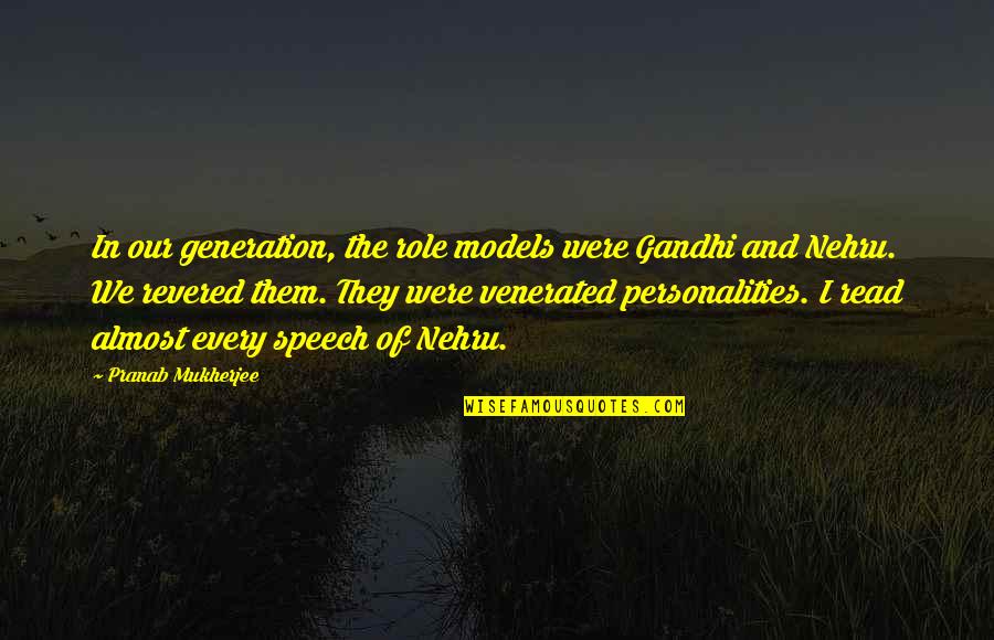 Unmanageable Life Quotes By Pranab Mukherjee: In our generation, the role models were Gandhi