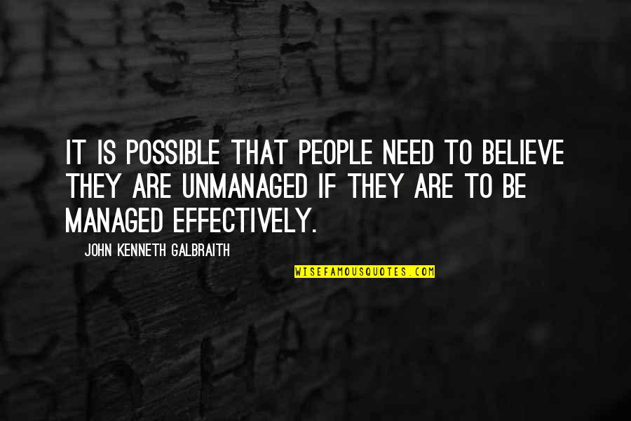 Unmanaged Quotes By John Kenneth Galbraith: It is possible that people need to believe