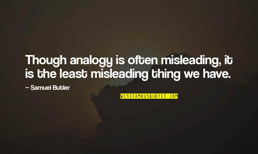 Unmanifestation Quotes By Samuel Butler: Though analogy is often misleading, it is the