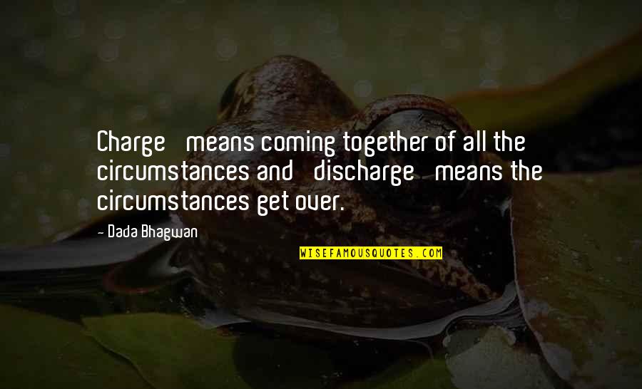 Unmanly To Own A Cat Quotes By Dada Bhagwan: Charge' means coming together of all the circumstances