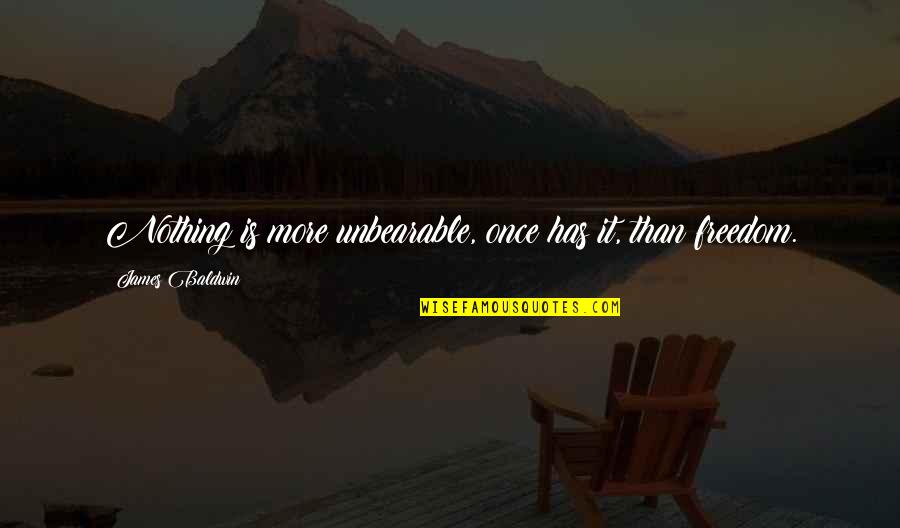 Unmanned Vehicles Quotes By James Baldwin: Nothing is more unbearable, once has it, than Unmanned Vehicles Quotes By James Baldwin: Nothing is more unbearable, once has it, than